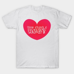 How About a Hug Heart T-Shirt